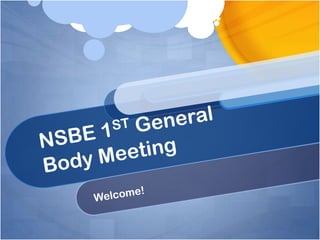 NSBE 1ST GeneralBody Meeting,[object Object],Welcome!,[object Object]