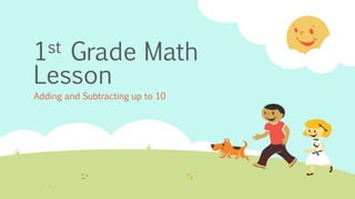 1st Grade Math
Lesson
Adding and Subtracting up to 10
 