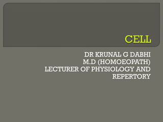 DR KRUNAL G DABHI
M.D (HOMOEOPATH)
LECTURER OF PHYSIOLOGY AND
REPERTORY
 