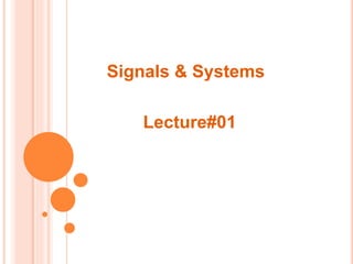 Signals & Systems
Lecture#01
 