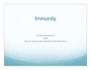 Immunity
Dr Meenal Atharkar
Dr Meenal Atharkar
MDS
Dept of Conservative Dentistry & Endodontics
 