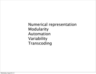Numerical representation
                           Modularity
                           Automation
                     ...
