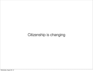 Citizenship is changing




Wednesday, August 29, 12
 