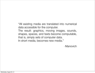 “All existing media are translated into numerical
                           data accessible for the computer.
           ...
