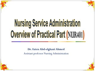1
Dr. Faten Abd-elghani Ahmed
Assistant professor Nursing Administration
 