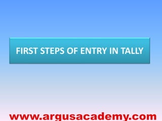 FIRST STEPS OF ENTRY IN TALLY 
 