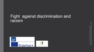 Fight against discrimination and
racism
1stLTTA,FIGHTAGAINSTRACISMAND
DISCRIMINATION,GELVAMOU,CHANIA,CRETE
 