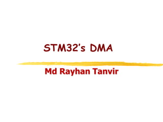 STM32’s DMA
Md Rayhan Tanvir
 
