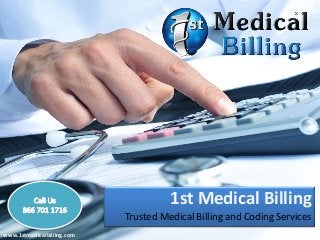1st Medical Billing
Trusted Medical Billing and Coding Services
www.1stmedicalbilling.com
 