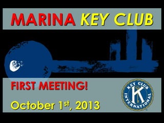 MARINA KEY CLUB
FIRST MEETING!
October 1st, 2013
 