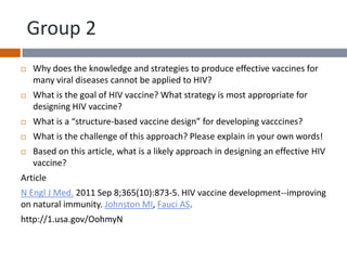 Group 2
   Why does the knowledge and strategies to produce effective vaccines for
    many viral diseases cannot be appl...