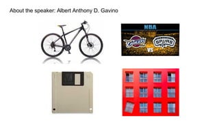 About the speaker: Albert Anthony D. Gavino
 