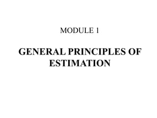 MODULE 1
GENERAL PRINCIPLES OF
ESTIMATION
By:
Mr. Kubera U
Asst. Professor
EWIT, EEE Dept.
 