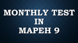 MONTHLY TEST
IN
MAPEH 9
 