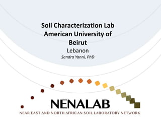 Soil Characterization Lab
American University of
Beirut
Lebanon
Sandra Yanni, PhD
 