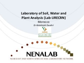 Laboratory of Soil, Water and
Plant Analysis (Lab-URECRN)
Morocco
Dr Abdelmjid Zouahri
 