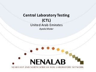 Central Laboratory Testing
(CTL)
United Arab Emirates
Ayeda Matar
 