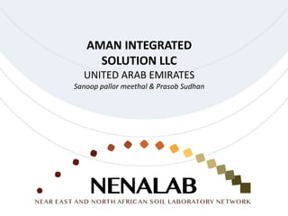 AMAN INTEGRATED
SOLUTION LLC
UNITED ARAB EMIRATES
Sanoop pallor meethal & Prasob Sudhan
 