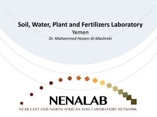 Soil, Water, Plant and Fertilizers Laboratory
Yemen
Dr. Mohammed Hezam Al-Mashreki
 