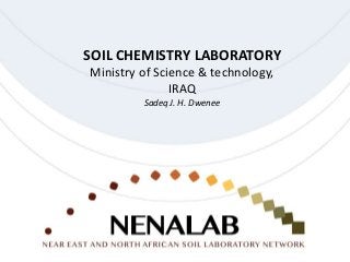 SOIL CHEMISTRY LABORATORY
Ministry of Science & technology,
IRAQ
Sadeq J. H. Dwenee
 