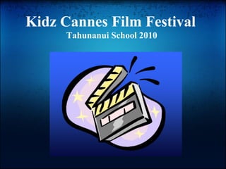 Kidz Cannes Film Festival
Tahunanui School 2010
 
