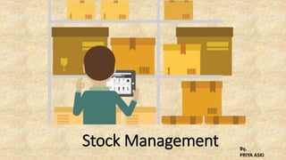 Stock Management By,
PRIYA ASKI
 