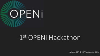1st OPENi Hackathon
Athens 12th & 13th September 2014
 