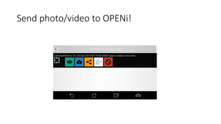Send photo/video to OPENi!
 