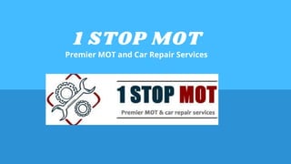 1 STOP MOT
Premier MOT and Car Repair Services
 