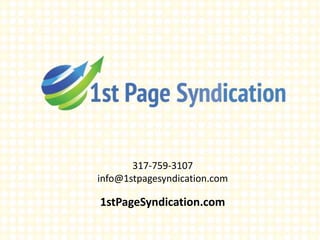 317-759-3107
info@1stpagesyndication.com
1stPageSyndication.com
 