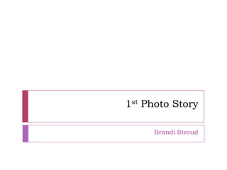 1st Photo Story Brandi Stroud 
