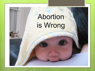 Abortion
is Wrong
 
