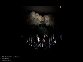 Mt. Rushmore lighting
ceremony
August 2, 2013
 