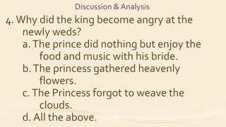 Discussion & Analysis
4.Why did the king become angry at the
newly weds?
a.The prince did nothing but enjoy the
food and m...