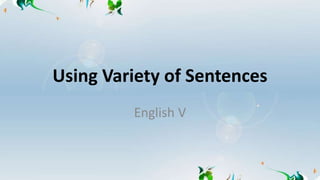 Using Variety of Sentences
English V
 