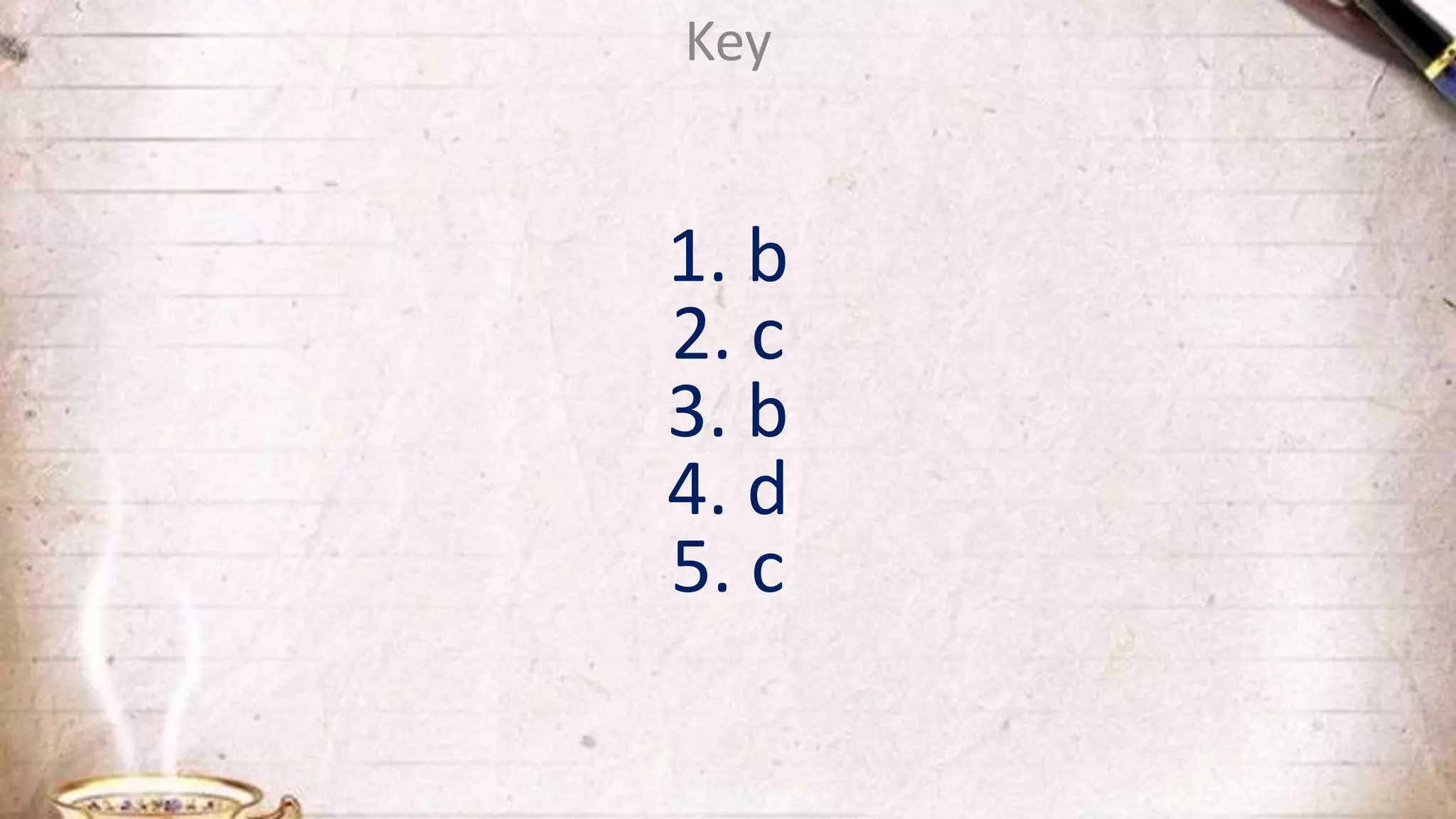 Key
1. b
2. c
3. b
4. d
5. c
 
