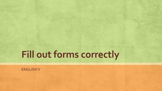 Fill out forms correctly
ENGLISHV
 