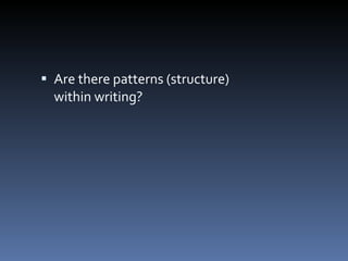 Are there patterns (structure)  within writing? 