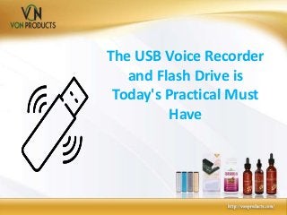 The USB Voice Recorder
and Flash Drive is
Today's Practical Must
Have
 