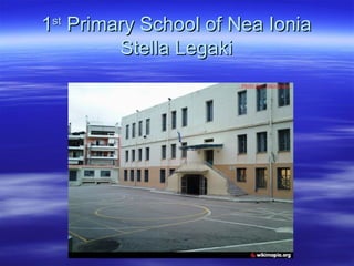 11stst
Primary School ofPrimary School of ΝΝea Ioniaea Ionia
Stella LegakiStella Legaki
 