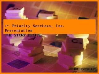 1 st  Priority Services, Inc. Presentation THE STORY BEGINS…. 