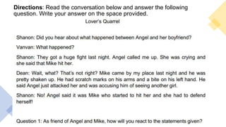 Directions: Read the conversation below and answer the following
question. Write your answer on the space provided.
 