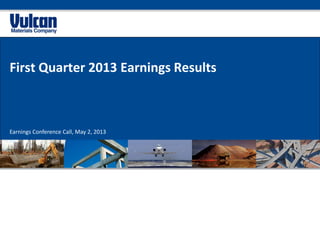 First Quarter 2013 Earnings Results
Earnings Conference Call, May 2, 2013
 