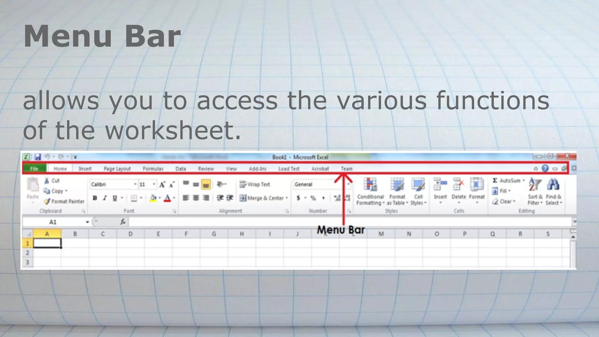 Menu Bar
allows you to access the various functions
of the worksheet.
 
