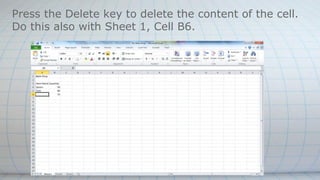Press the Delete key to delete the content of the cell.
Do this also with Sheet 1, Cell B6.
 