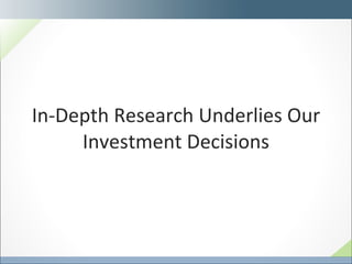 In-Depth Research Underlies Our Investment Decisions 