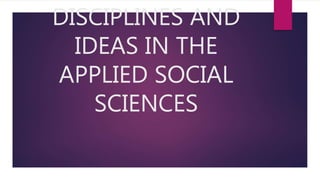 DISCIPLINES AND
IDEAS IN THE
APPLIED SOCIAL
SCIENCES
 