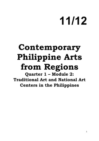 1
11/12
Contemporary
Philippine Arts
from Regions
Quarter 1 – Module 2:
Traditional Art and National Art
Centers in the Philippines
 