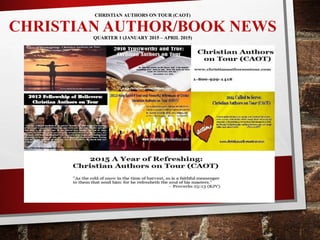 CHRISTIAN AUTHORS ON TOUR (CAOT)
CHRISTIAN AUTHOR/BOOK NEWSQUARTER 1 (JANUARY 2015 – APRIL 2015)
 
