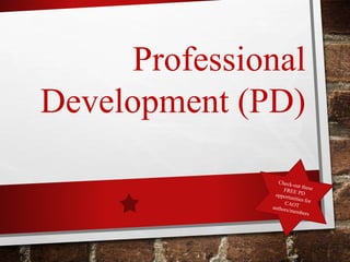 Professional
Development (PD)
 